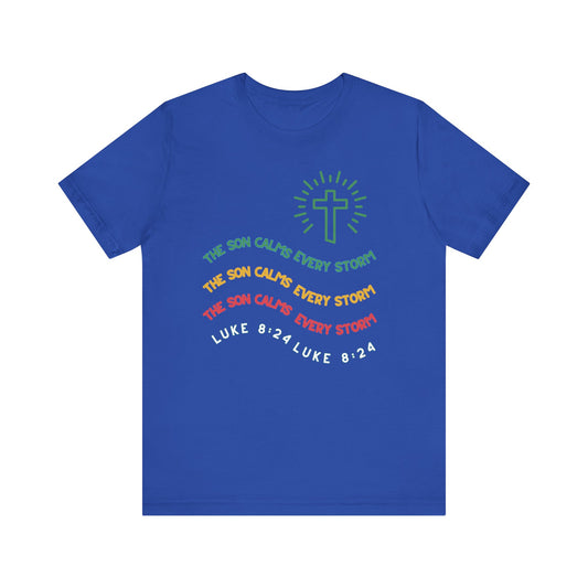 The Son Calms Every Storm - Christian T-Shirt
