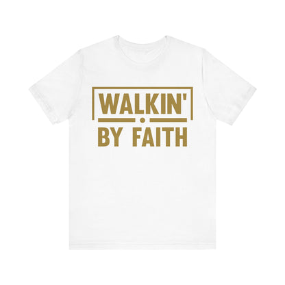 Walkin' By Faith - Christian T-Shirt